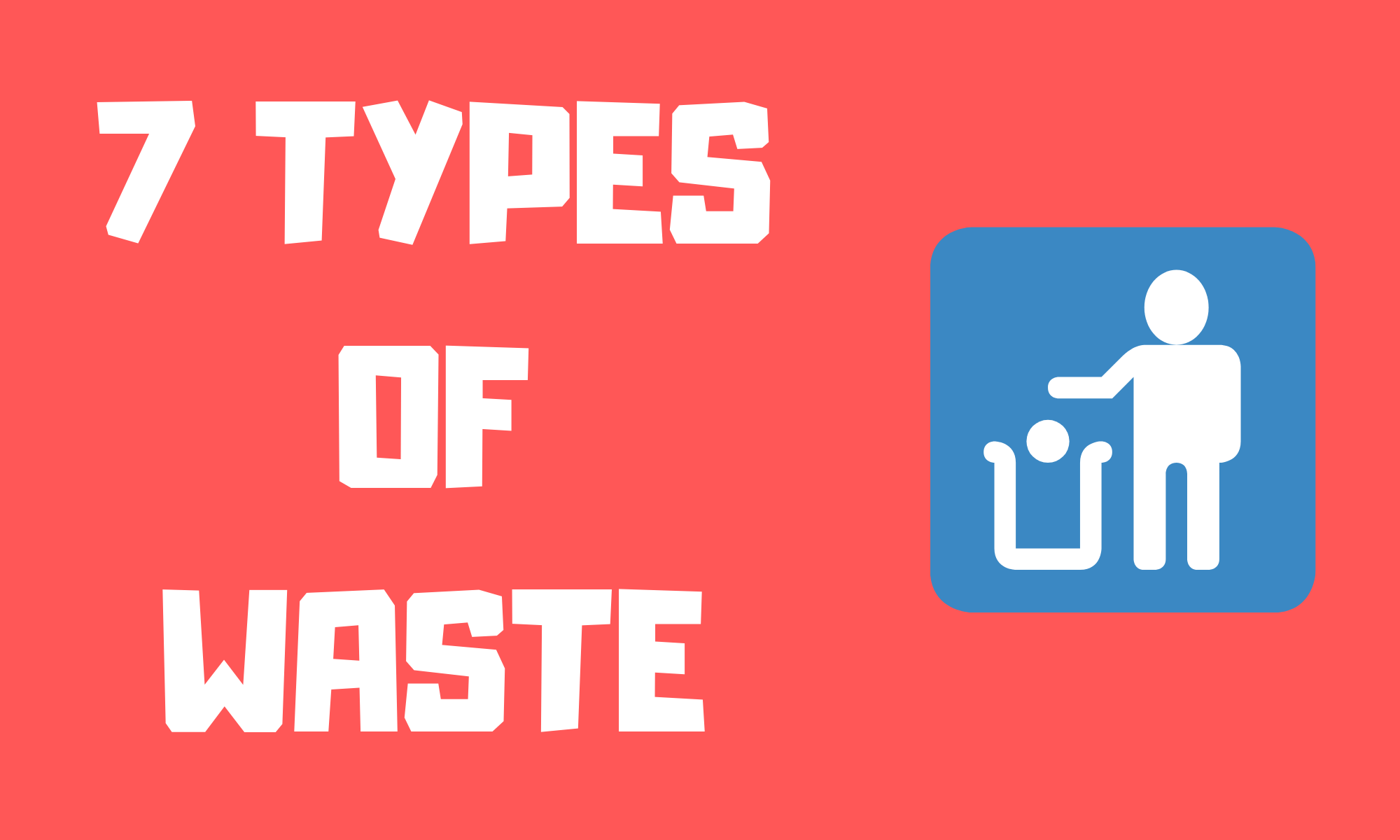 You are currently viewing What are the 7 wastes of Lean Manufacturing?