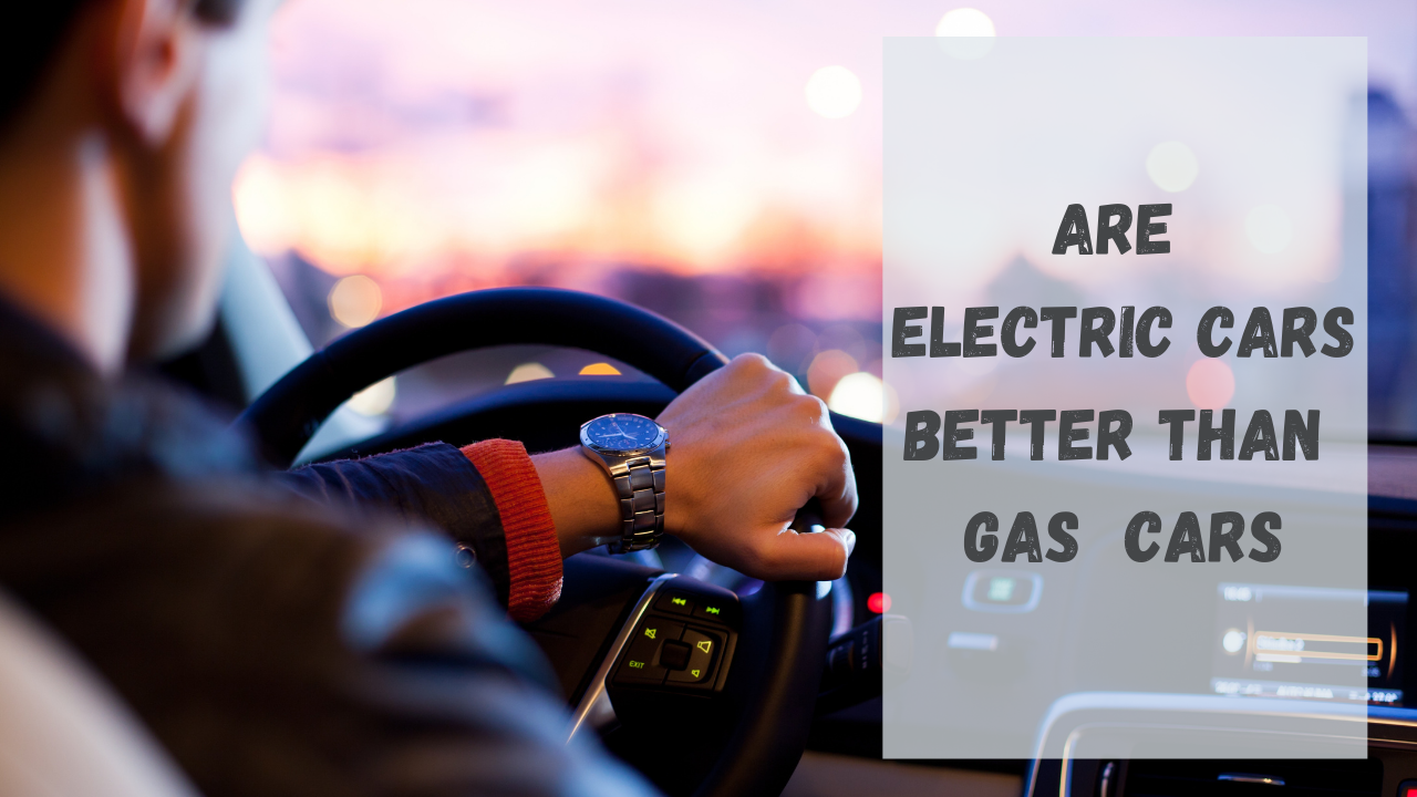 Are Electric Vehicles better than Petrol/Diesel Cars?
